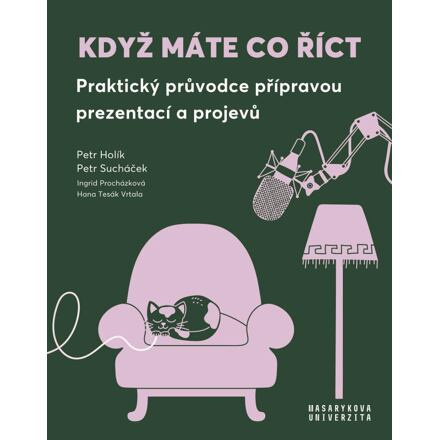 Když máte co říct - Praktický průvodce přípravou prezentací a projevů