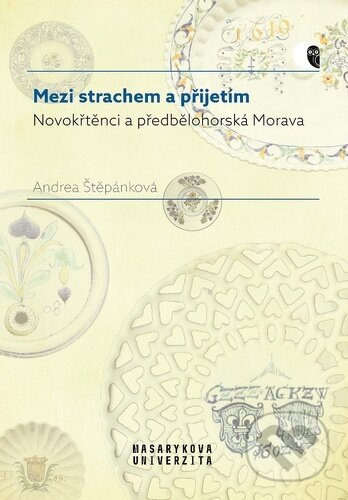 Mezi strachem a přijetím (Novokřtěnci a předbělohorská Morava) - kniha z kategorie Novověk