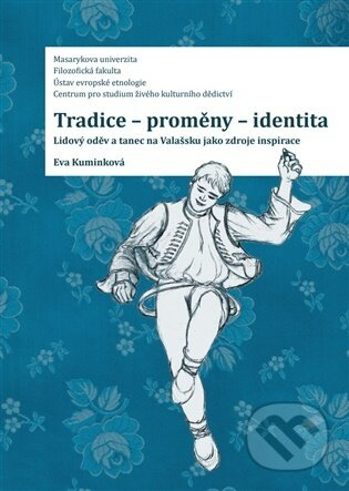 Tradice-proměny- identita. Lidový oděv a tanec na Valašsku jako zdroje inspirace