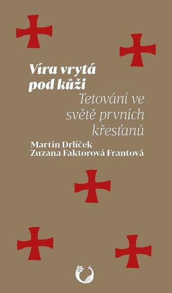 Víra vrytá pod kůži (Tetování ve světě prvních křesťanů) - kniha z kategorie Křesťanství