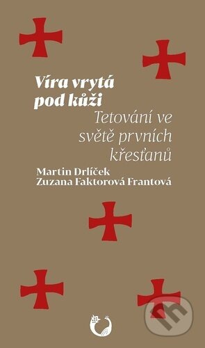 Víra vrytá pod kůži (Tetování ve světě prvních křesťanů) - kniha z kategorie Křesťanství