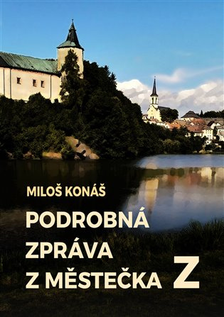 Podrobná zpráva z městečka Z -  Miloš Konáš