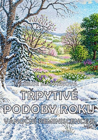 Třpytivé podoby roku / Vánoční reminiscence II -  Libuše Matysíková