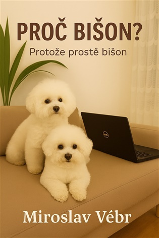 Proč bišon? Protože prostě bišon -  Miroslav Vébr