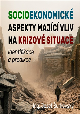 Socioekonomické aspekty mající vliv na krizové situace -  Ing., Ing.Paed.IGIP Jozef Šurkovský
