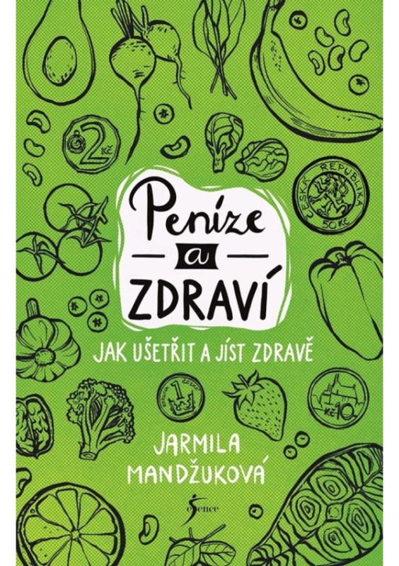 Peníze a zdraví – Jak ušetřit a jíst zdravě - Jarmila Mandžuková