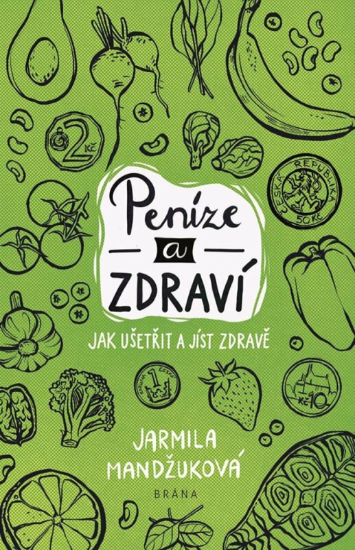 Peníze a zdraví – Jak ušetřit a jíst zdravě - Jarmila Mandžuková