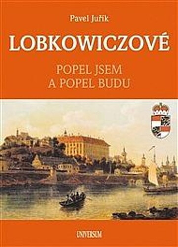 LOBKOWICZOVÉ - Popel jsem a popel budu Euromedia Group, a.s.
