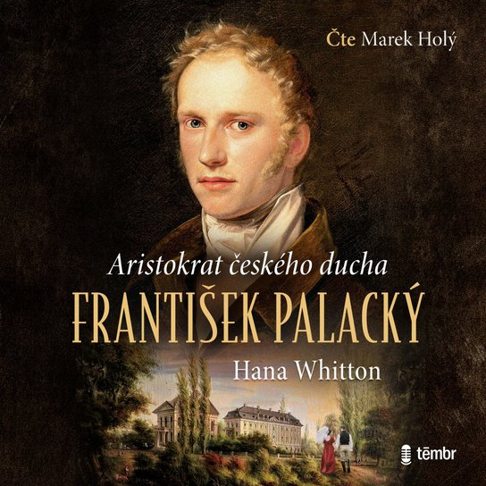 František Palacký - Aristokrat českého ducha -  Hana Whitton