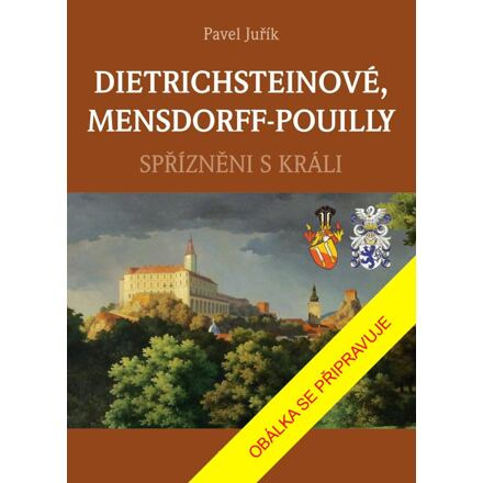 DIETRICHSTEINOVÉ, MENSDORFF-POUILLY - Spřízněni s králi Euromedia Group, a.s.