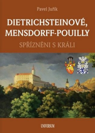 DIETRICHSTEINOVÉ, MENSDORFF-POUILLY - Spřízněni s králi Euromedia Group, a.s.