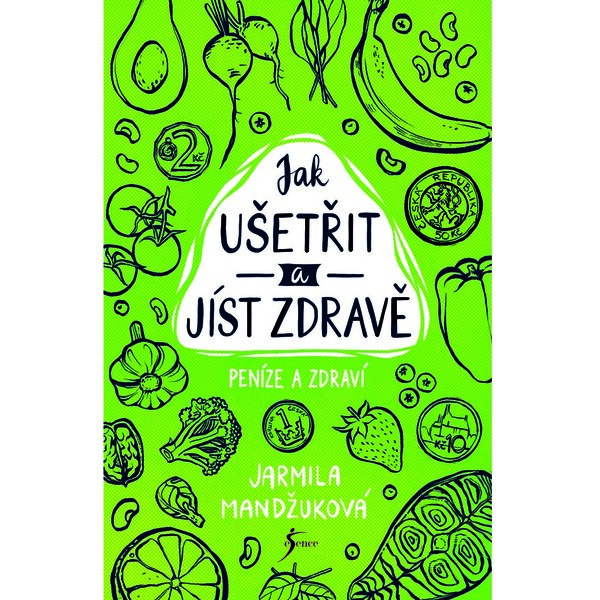 Peníze a zdraví – Jak ušetřit a jíst zdravě - Jarmila Mandžuková