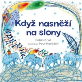 Když nasněží na slony - Robin Král, Petr Horáček (ilustrátor)