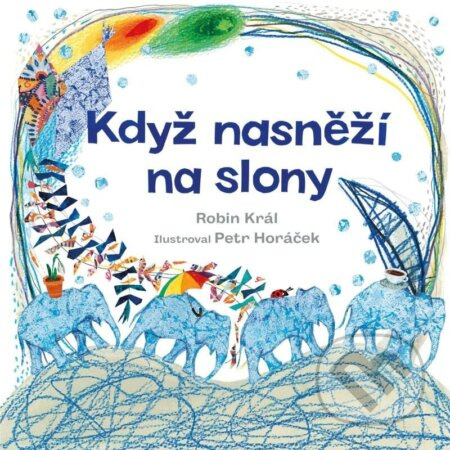 Když nasněží na slony - Robin Král, Petr Horáček (ilustrátor)