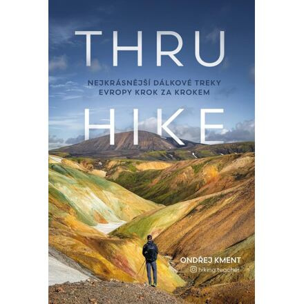 THRU-HIKE: Nejkrásnější dálkové treky Evropy krok za krokem Euromedia Group, a.s.