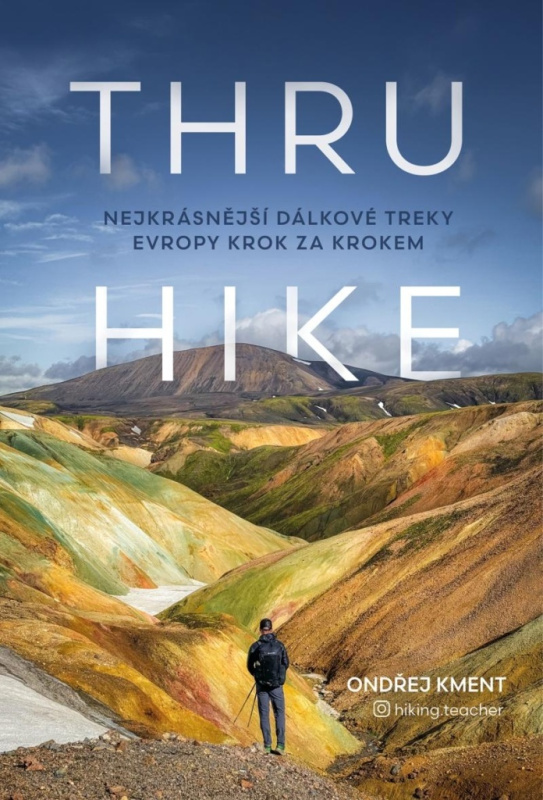 THRU-HIKE: Nejkrásnější dálkové treky Evropy krok za krokem Euromedia Group, a.s.