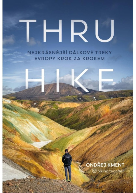 THRU-HIKE: Nejkrásnější dálkové treky Evropy krok za krokem Euromedia Group, a.s.