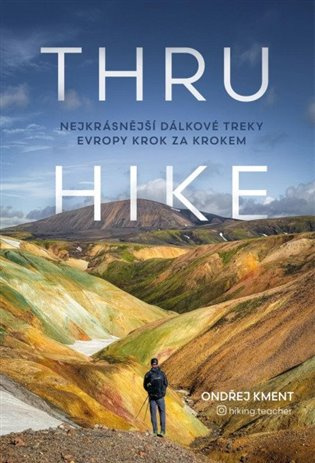 THRU-HIKE: Nejkrásnější dálkové treky Evropy krok za krokem Euromedia Group, a.s.