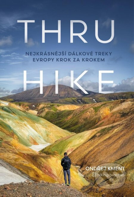 THRU-HIKE: Nejkrásnější dálkové treky Evropy krok za krokem Euromedia Group, a.s.