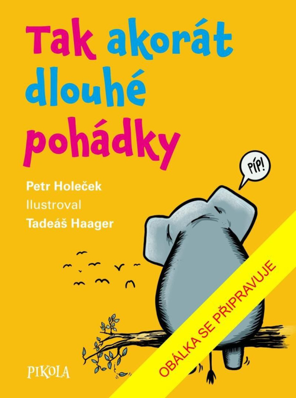 Tak akorát dlouhé pohádky - Petr Holeček, Tadeáš Haager (ilustrátor) - kniha z kategorie Pohádky