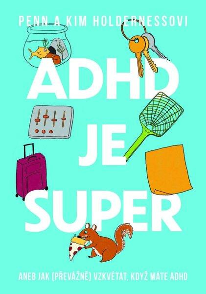 ADHD je super (Aneb jak (převážně) vzkvétat, když máte ADHD) - kniha z kategorie Motivace a seberozvoj