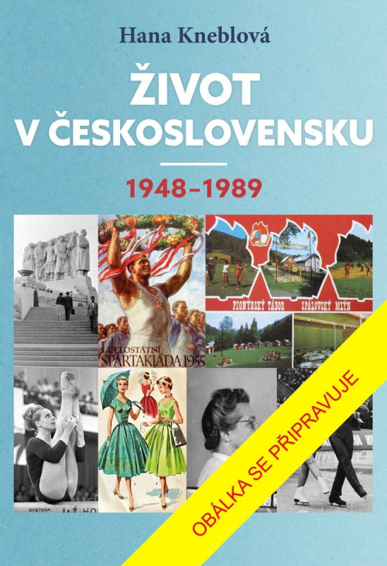 Život v Československu 1948-1989 - Hana Kneblová - kniha z kategorie 20. století