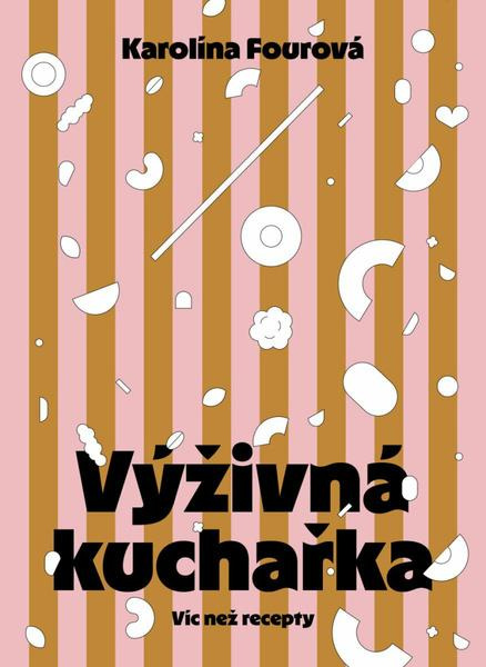 Výživná kuchařka (Víc než recepty) - Karolína Fourová - kniha z kategorie Diety a zdravá výživa