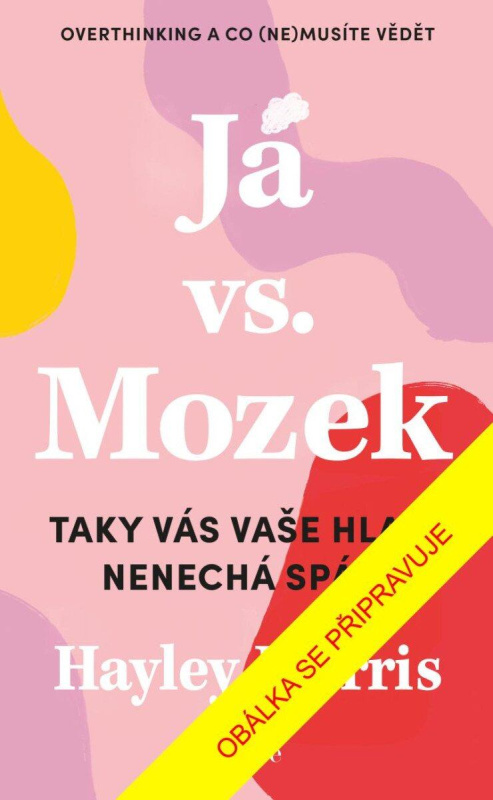 Já vs. Mozek (Taky vás vaše hlava nenechá spát?) - Hayley Morris - kniha z kategorie Psychologie