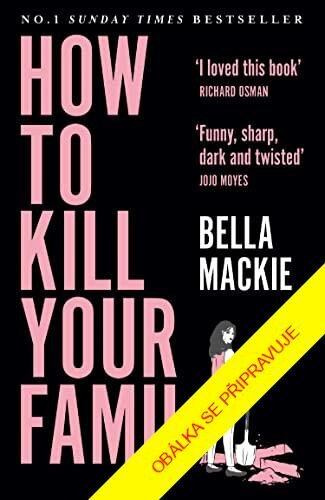 Jak zabít svoji rodinu - Bella Mackie - kniha z kategorie Společenská beletrie