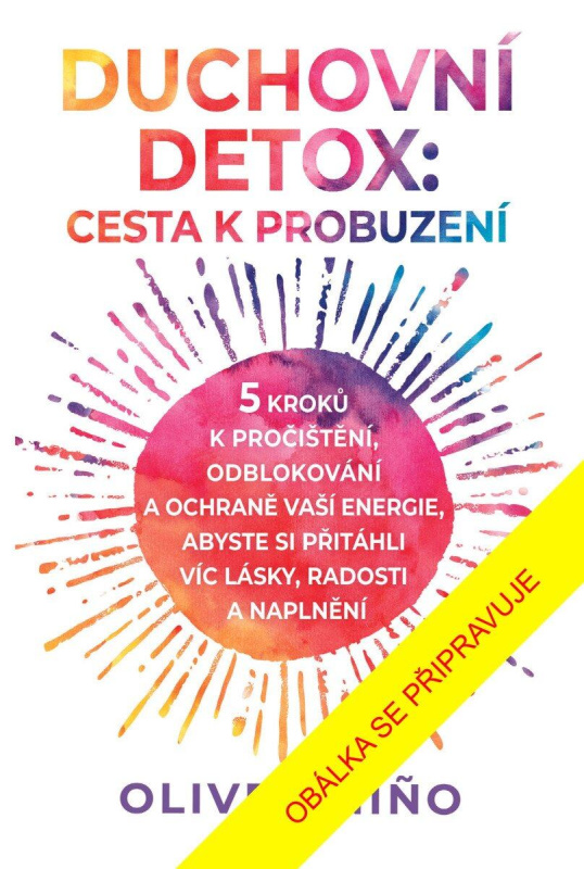 Duchovní detox (Cesta k probuzení – 5 kroků k pročištění, odblokování a ochraně vaší energie, abyste prožívali víc lásky, radosti a naplnění) - kniha…