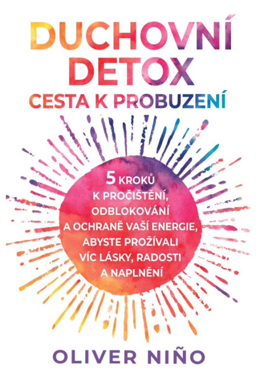 Duchovní detox (Cesta k probuzení – 5 kroků k pročištění, odblokování a ochraně vaší energie, abyste prožívali víc lásky, radosti a naplnění) - kniha…