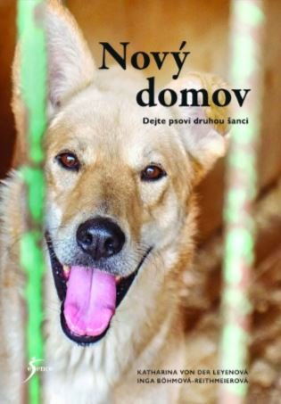 Nový domov: Dejte psovi druhou šanci - Katharina Leyen der Von, Inga Böhm-Reithmeier