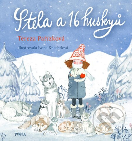 Stela a 16 huskyů - Tereza Pařízková, Ivona Knechtlová (ilustrátor) - kniha z kategorie Beletrie pro děti