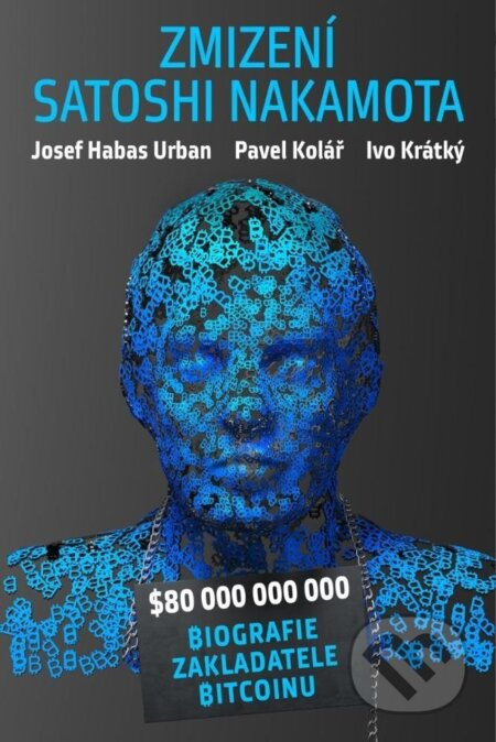 Záhadné zmizení Satoshi Nakamota - Ivo Krátký, Pavel Kolář, Josef Habas Urban - kniha z kategorie Reportáže a publicistika