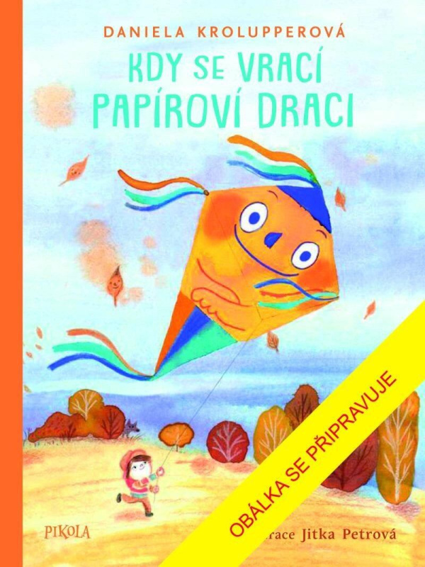 Kdy se vrací papíroví draci - Daniela Krolupperová, Jitka Petrová (ilustrátor), Magdalena Takáčová (ilustrátor) - kniha z kategorie Pohádky