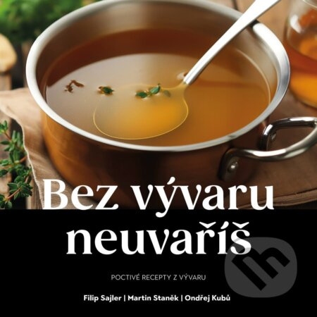 Vývar je základ - Filip Sajler, Ondřej Staněk, Filip Kubů - kniha z kategorie Podle potraviny