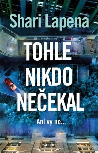 Tohle nikdo nečekal (Ani vy ne...) - Shari Lapena,Tohle nikdo nečekal (Ani vy ne...) - Shari Lapena - kniha z kategorie Thrillery