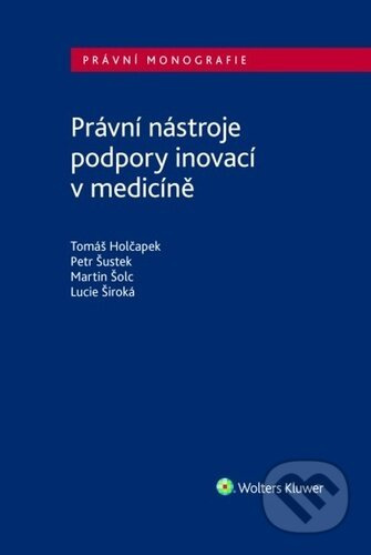 Právní nástroje podpory inovací v medicíně - Petr Šustek, Tomáš Holčapek, Lucie Široká - kniha z kategorie Právo