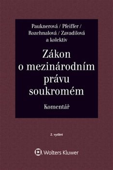 Zákon o mezinárodním právu soukromém Komentář - Monika Pauknerová, Magdalena Pfeiffer, Naděžda Rozehnalová, Marta Zavadilová, kolektiv