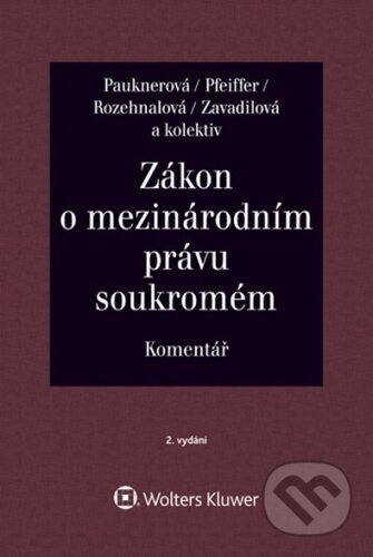 Zákon o mezinárodním právu soukromém Komentář - Monika Pauknerová, Magdalena Pfeiffer, Naděžda Rozehnalová, Marta Zavadilová, kolektiv