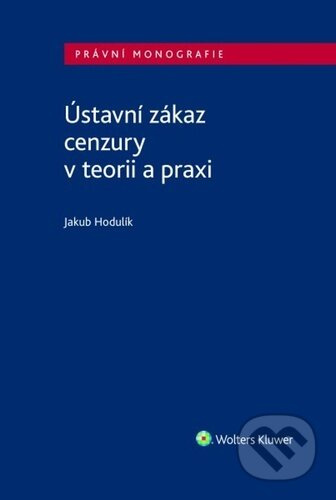 Ústavní zákaz cenzury v teorii a praxi - Jakub Hodulík - kniha z kategorie Humanitní a společenské vědy
