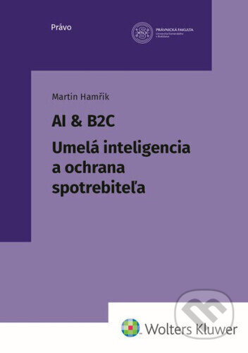 AI & B2C Umelá inteligencia a ochrana spotrebiteľa - kniha z kategorie Humanitní a společenské vědy