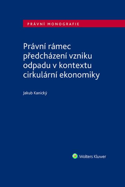 Právní rámec předcházení vzniku odpadu v kontextu cirkulární ekonomiky - kniha z kategorie Humanitní a společenské vědy