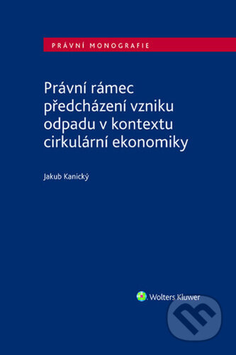 Právní rámec předcházení vzniku odpadu v kontextu cirkulární ekonomiky - kniha z kategorie Humanitní a společenské vědy