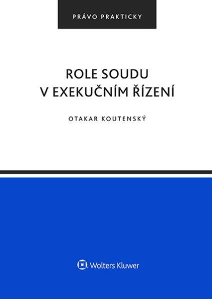 Role soudu v exekučním řízení -  Otakar Koutenský