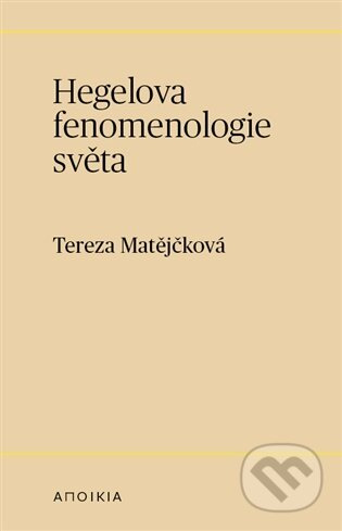 Hegelova fenomenologie světa - Tereza Matějčková