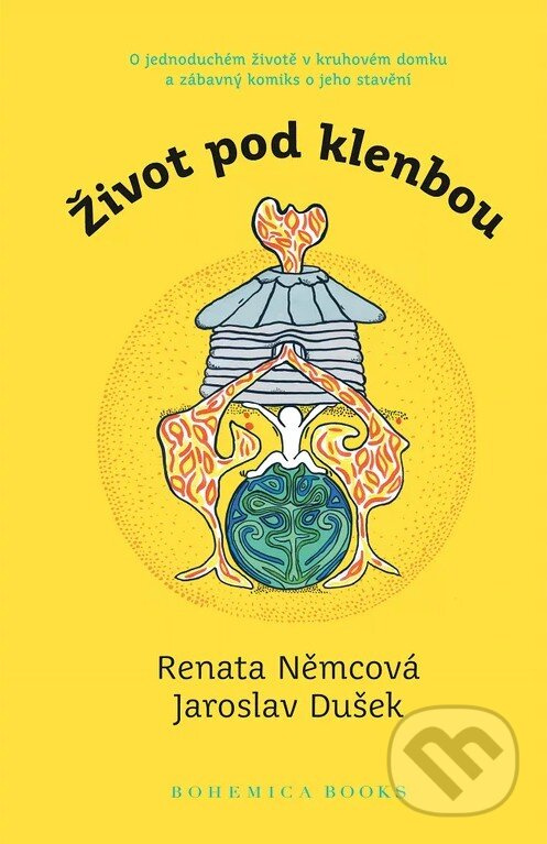 Život pod klenbou (O jednoduchém životě v kruhovém domku a zábavný komiks o jeho stavění) - kniha z kategorie Beletria