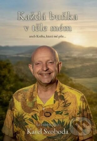 Každá buňka v těle mém, aneb Kniha, která mě píše - Karel Svoboda - kniha z kategorie Psychológia