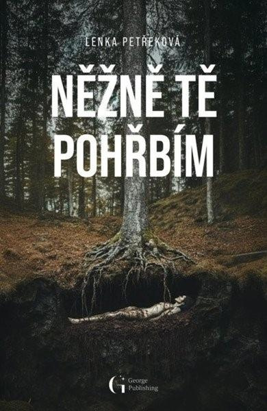 Něžně tě pohřbím - Lenka Petřeková