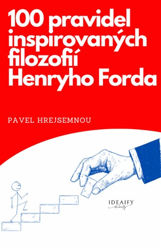 100 pravidel inspirovaných filozofií Henryho Forda -  Pavel Hrejsemnou